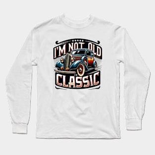 I'm Not Old I'm a Classic Car Long Sleeve T-Shirt